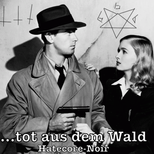 Tot Aus Dem Wald : Hatecore-Noir Tot Aus Dem Wald : Hatecore-Noir